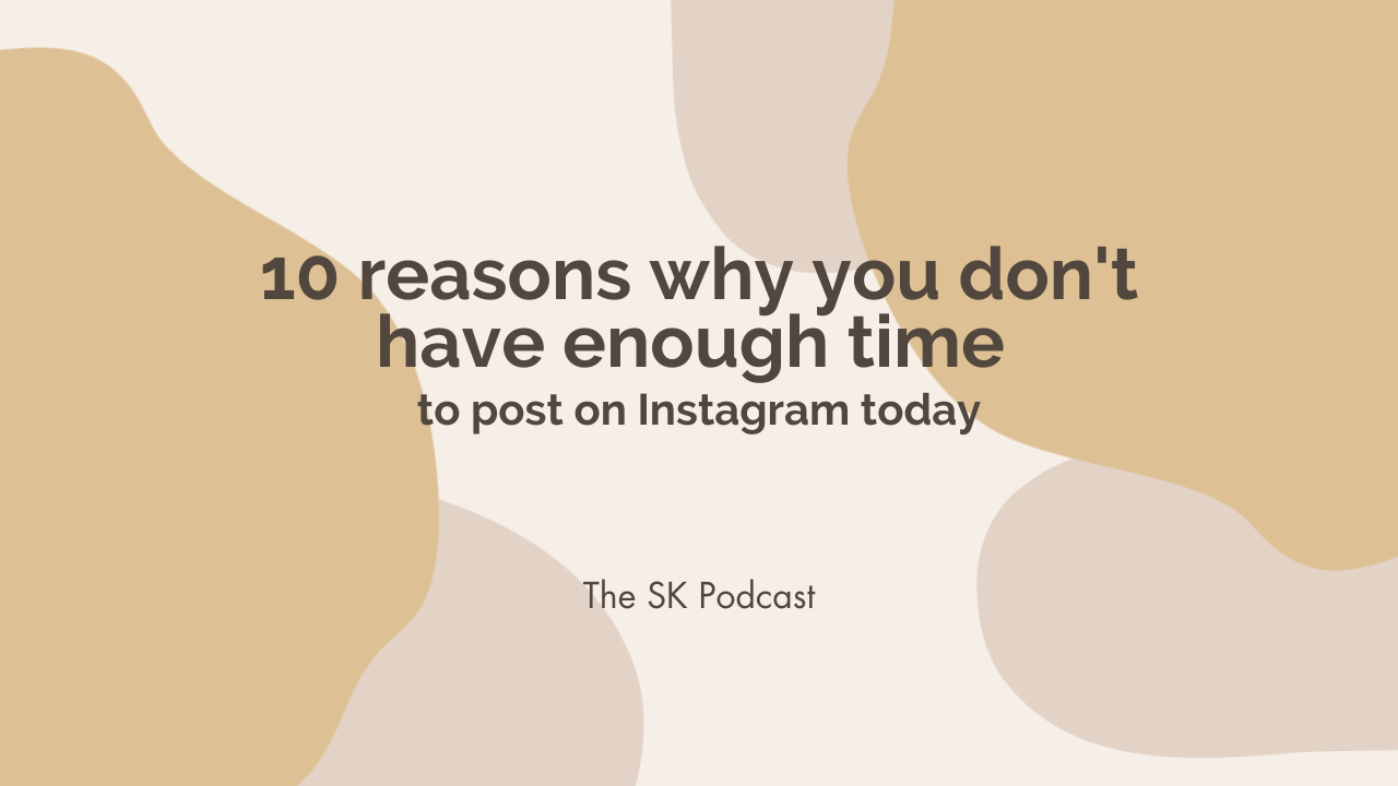 10 reasons why you don't have enough time to post on Instagram today: Stephanie Kase shares why Instagram isn't a priority - and what to change for growth