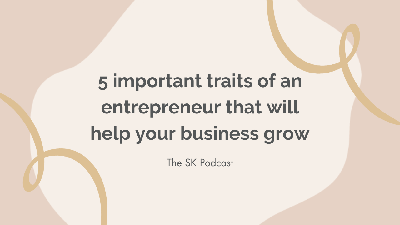 5 important traits of an entrepreneur that will help your business grow. Stephanie Kase shares her thoughts on the Stephanie Kase Podcast, ep. 50