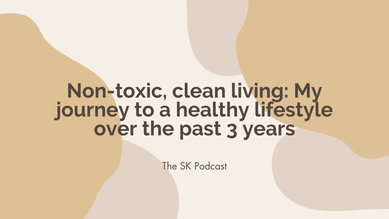 Clean Living: my journey to healthy lifestyle over the last three years. Stephanie Kase shares her tips to find a healthier non-toxic lifestyle