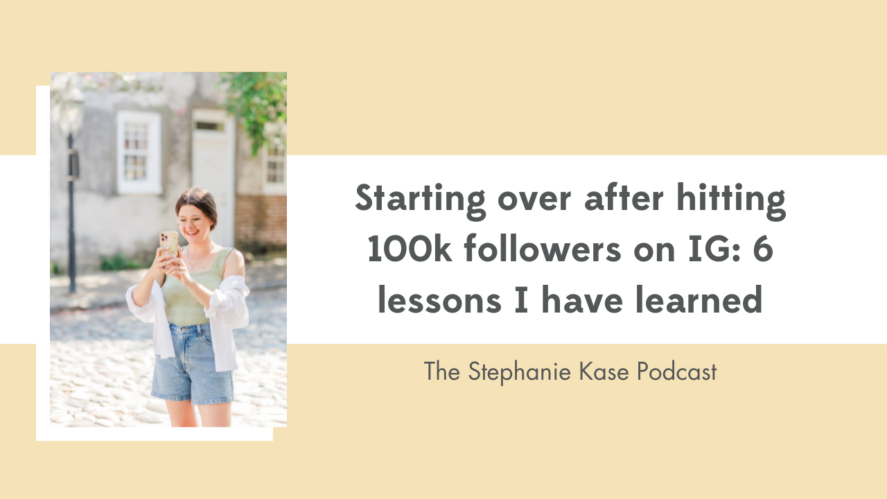 Starting over after hitting 100k followers on IG: Stephanie Kase shares 6 lessons learned from Instagram while building a new account