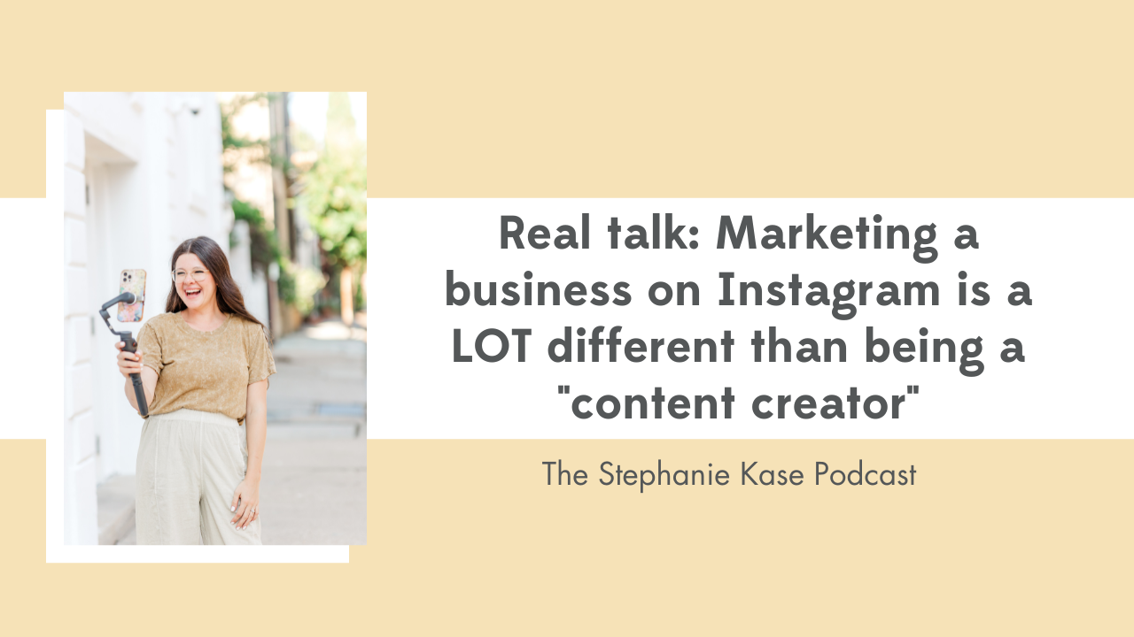 Stephanie Kase shares how marketing a business on Instagram is different than being a content creator on The Stephanie Kase Podcast